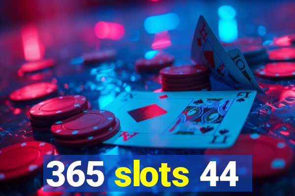 365 slots 44